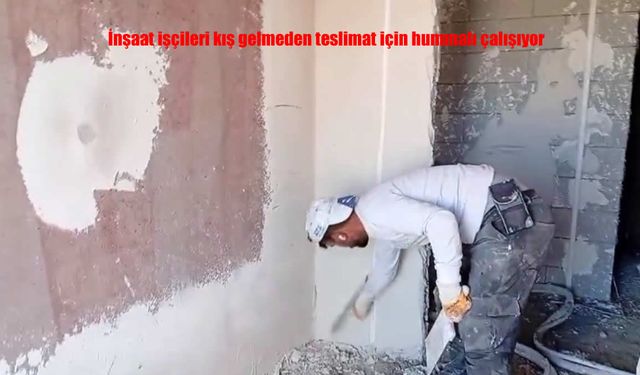 İnşaat İşçileri Kış Gelmeden Teslimat İçin Zamanla Yarışıyor