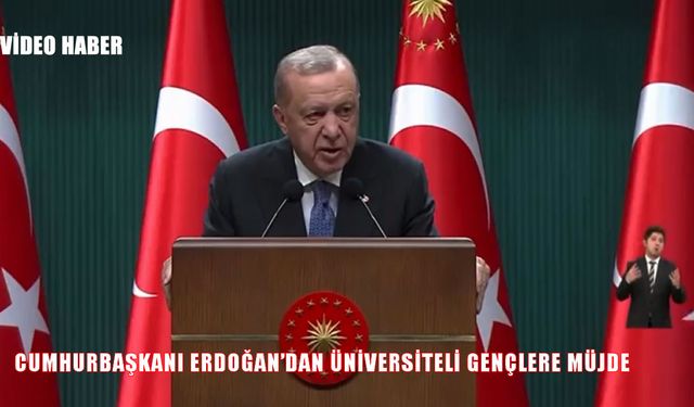Cumhurbaşkanı Erdoğan’dan üniversiteli gençlere müjde