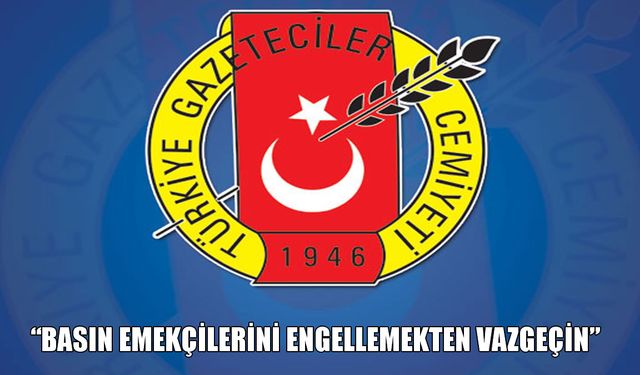 TGC'den çağrı: Basın emekçilerini engellemekten vazgeçin