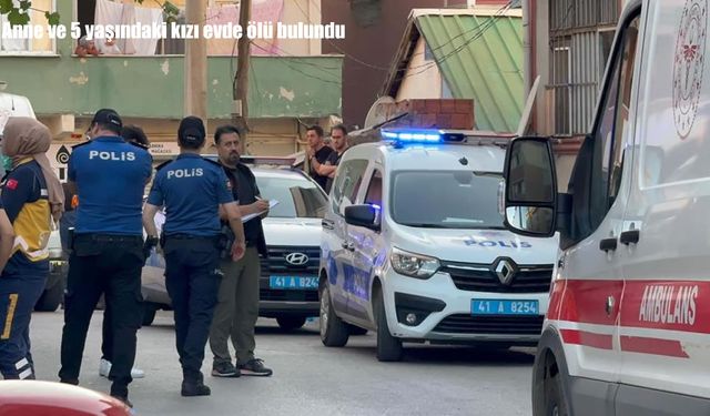 Kocaeli’de anne ve 5 yaşındaki kızı evde ölü bulundu