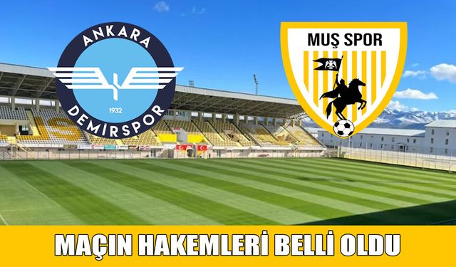 Muşspor-Ankara Demirspor’un maçını yönetecek hakemler belli oldu