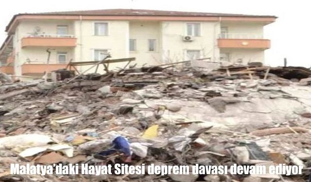 Malatya’da Hayat Sitesi Deprem Davasında Sekizinci Duruşma Görüldü