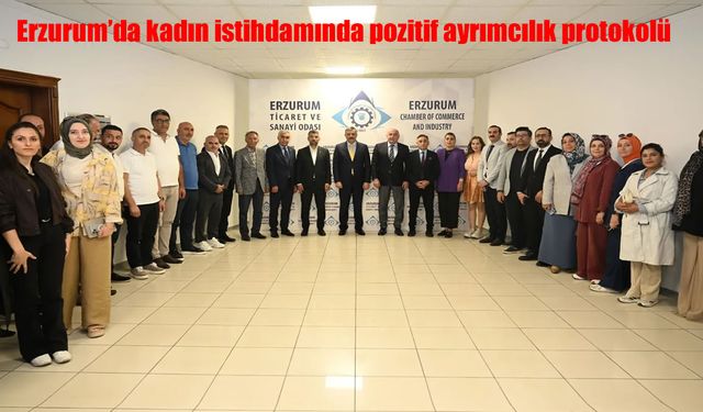 Erzurum’da Kadın İstihdamında Pozitif Ayrımcılık Protokolü