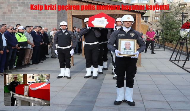 Erzurum’da kalp krizi geçiren polis memuru hayatını kaybetti
