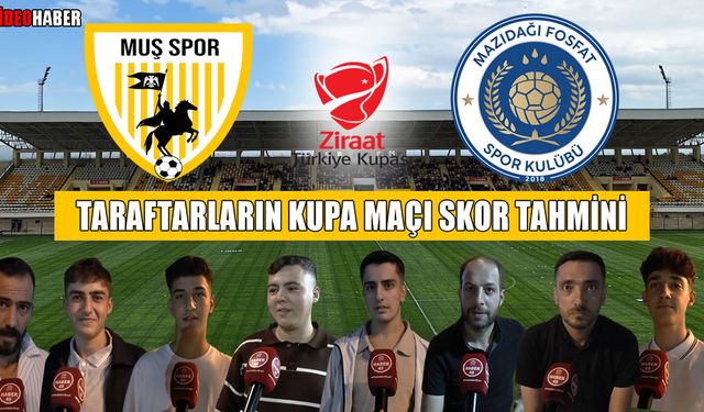Muş'u kupa maçı heyecanı sardı: Taraftarlardan 2. tur skor tahmini
