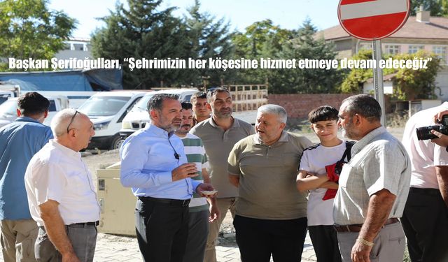 Başkan Şerifoğulları: "Şehrimizin Her Köşesine Hizmet Etmeye Devam Edeceğiz"