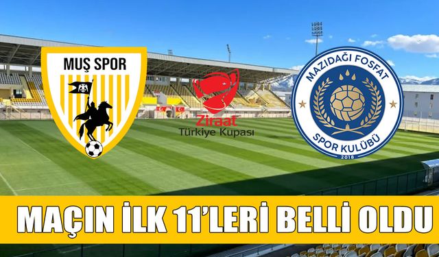 Muşspor- Mazıdağı Fosfat Spor maçının ilk 11'leri belli oldu