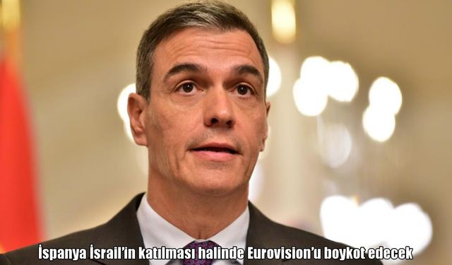 İspanya Eurovision’a İsrail’in katılması halinde boykot edeceğini duyurdu