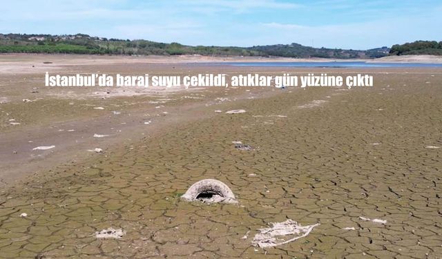 İstanbul’da Baraj Suları Çekildi: Atıklar Ortaya Çıktı