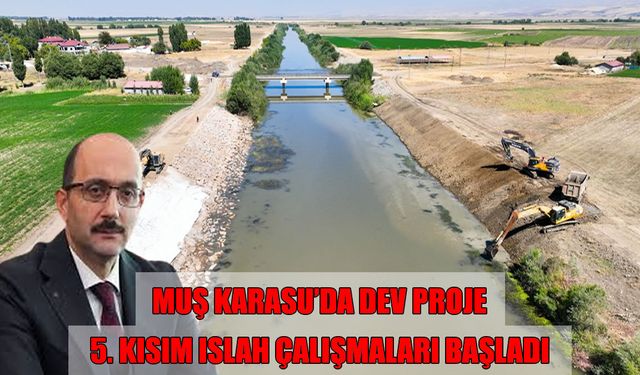 Muş’ta milyarlık dev projenin 5’inci ve son kısım çalışmaları başladı