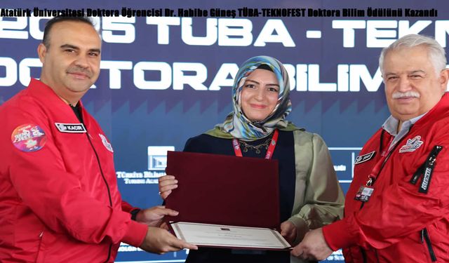 Atatürk Üniversitesi Doktora Öğrencisi Dr. Habibe Güneş TÜBA-TEKNOFEST Doktora Bilim Ödülünü Kazandı