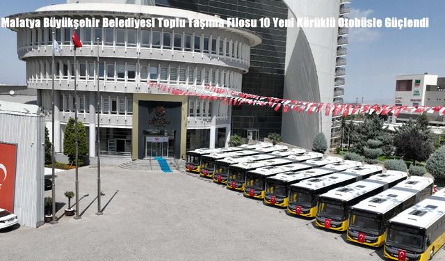 Malatya Büyükşehir Belediyesi Toplu Taşıma Filosu 10 Yeni Körüklü Otobüsle Güçlendi