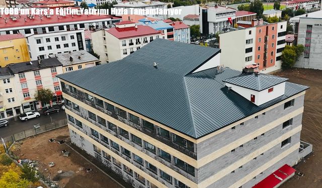 TOBB’un Kars’a Eğitim Yatırımı Hızla Tamamlanıyor