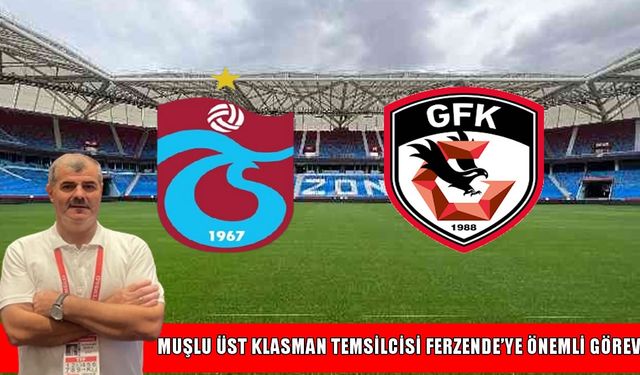 Muşlu Emre’ye Trabzon-Gaziantep maçında önemli görev!