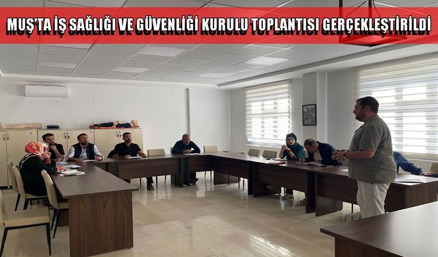 Muş’ta 'İş Sağlığı ve Güvenliği' toplantısı yapıldı