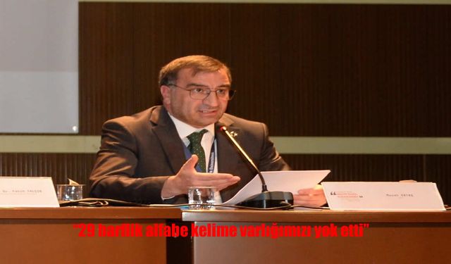 29 Harflik Alfabe Türkçeyi Daraltıyor: Ölü Kelimeler Dirilmeli
