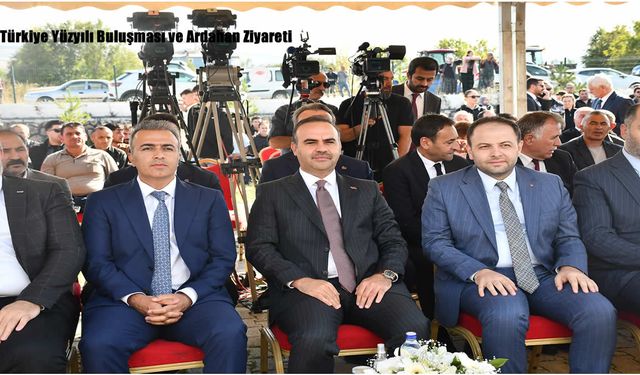Türkiye Yüzyılı Buluşması ve Ardahan Ziyareti