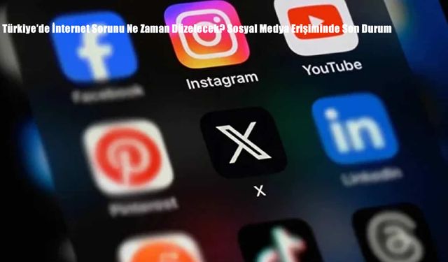 Türkiye’de İnternet Sorunu Ne Zaman Düzelecek? Sosyal Medya Erişiminde Son Durum