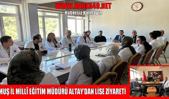 Muş İl Milli Eğitim Müdürü Altay’dan yeni eğitim yılına destek ziyareti