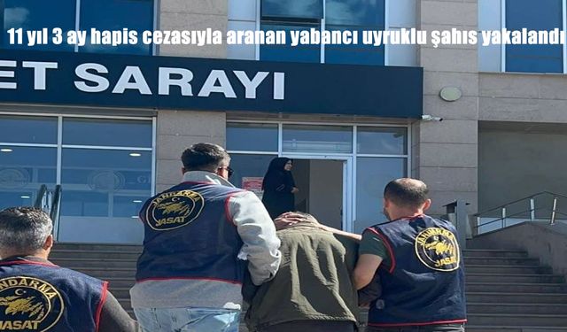 11 yıl 3 ay hapis cezasıyla aranan yabancı uyruklu şahıs yakalandı