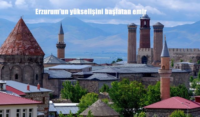 Erzurum'un yükselişini başlatan emir