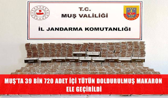 Muş’ta kaçak tütün operasyonu: Binlerce makaron ele geçirildi