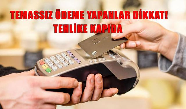Temassız ödemelerde yeni güvenlik uyarısı: ‘Bankanızı arayın’ mesajı gelirse hemen dikkat!