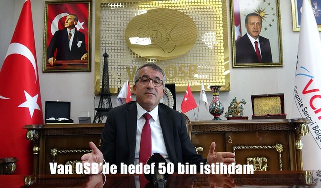 Van OSB'de hedef 50 bin istihdam
