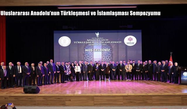 Uluslararası Anadolu’nun Türkleşmesi ve İslamlaşması Sempozyumu
