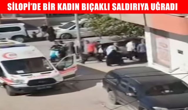 Silopi’de bir kadın bıçaklandı