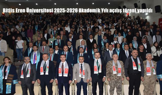 Bitlis Eren Üniversitesi 2025-2026 Akademik Yılı açılış töreni yapıldı