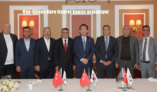 Van-Güney Kore ticaret kapısı aralanıyor