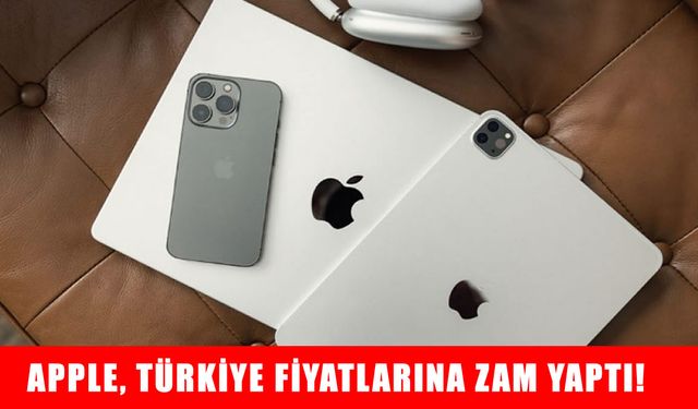 Apple Türkiye’de Fiyatları Güncelledi: Mac ve iPad Modellerine Büyük Zam