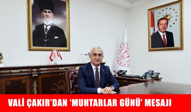Muş Valisi Çakır’dan “19 Ekim Muhtarlar Günü” mesajı