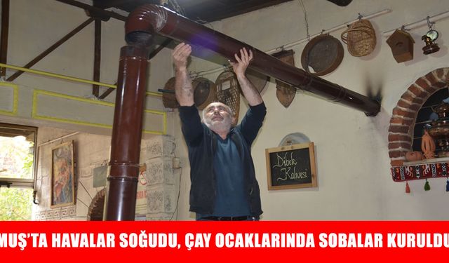 Muş'ta havanın soğumasıyla çay ocaklarında sobalar kuruldu