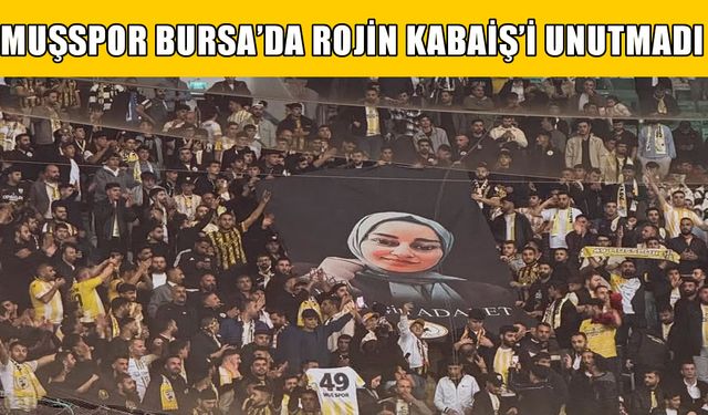 Muşspor taraftarı Bursa'da Rojin Kabaiş'i unutmadı