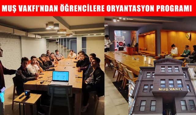 Muş Vakfı’ndan öğrenciler için ilham dolu oryantasyon programı