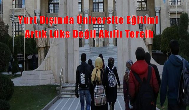Yurt Dışında Üniversite Eğitimi Artık Lüks Değil: Akıllı Bir Gelecek Yatırımı