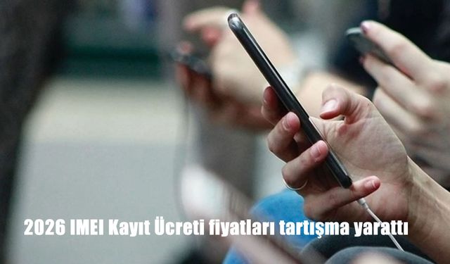 IMEI Kayıt Ücreti El Yakacak! 2026’da 56 Bin TL’yi Aşması Bekleniyor