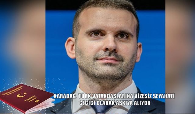 Karadağ’dan Türk vatandaşlarına vize uygulamasında yeni karar