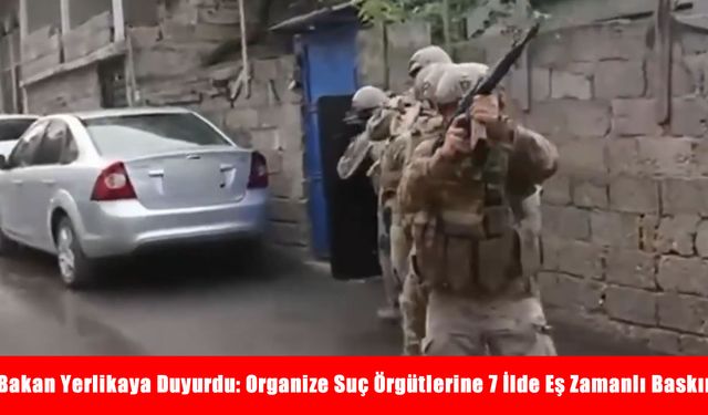 Organize suç örgütlerine darbe: 7 ilde 78 şüpheli yakalandı