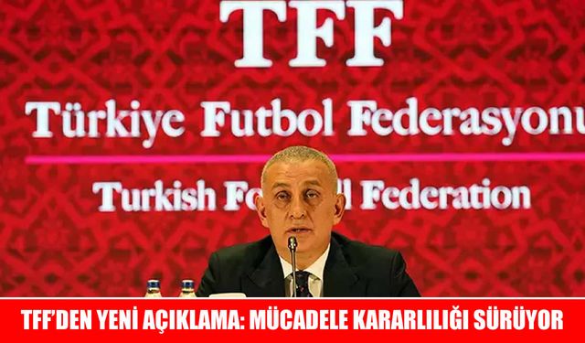 TFF Başkanı Hacıosmanoğlu’ndan Bahis Skandalına Karşı Net Tavır: “Asla Taviz Vermeyeceğiz”