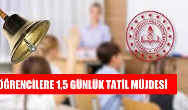 Milyonlarca Öğrenci ve Öğretmene 1,5 Günlük Tatil Müjdesi!