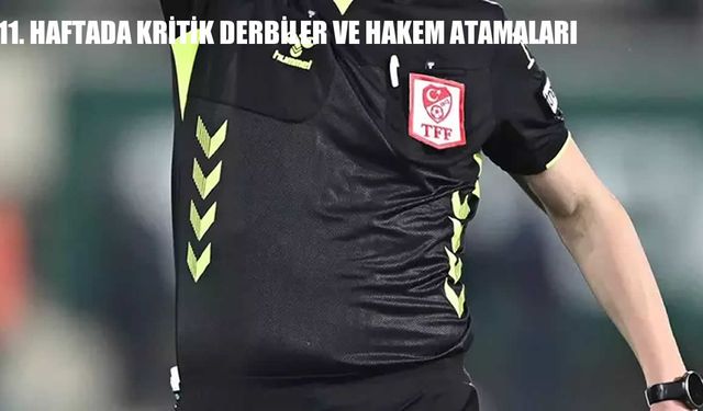 Süper Lig 11. Hafta Derbileri: Beşiktaş-Fenerbahçe ve Galatasaray-Trabzonspor Hakemleri Açıklandı