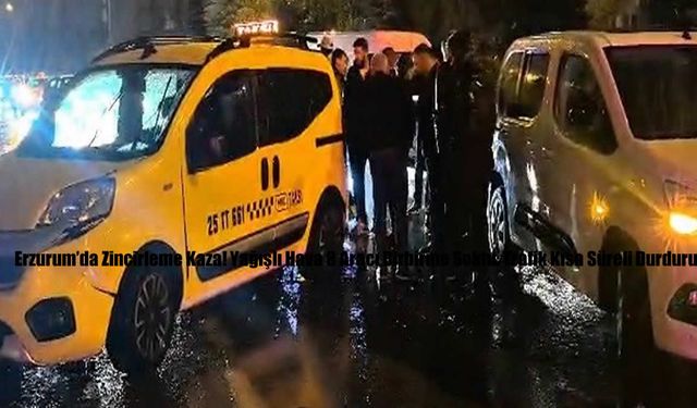 Erzurum’da Zincirleme Kaza! Yağışlı Hava 8 Aracı Birbirine Soktu: Trafik Kısa Süreli Durduruldu