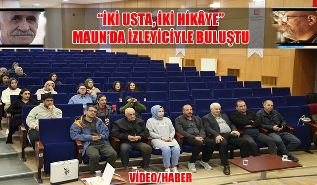 “Geçmişin İzinde: İki Hikâye, İki Usta” belgeseli MAUN'da izleyiciyle buluştu