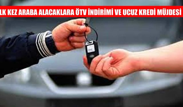 İlk Kez Araç Alacaklara ÖTV İndirimi ve 0,49 Faizli Kredi Müjdesi Geliyor