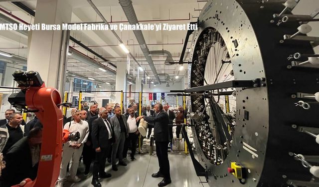 MTSO Heyeti Bursa Model Fabrika ve Çanakkale’yi Ziyaret Etti