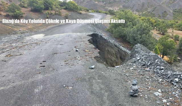 Elazığ’da Köy Yolunda Çökme ve Kaya Düşmesi Ulaşımı Aksattı