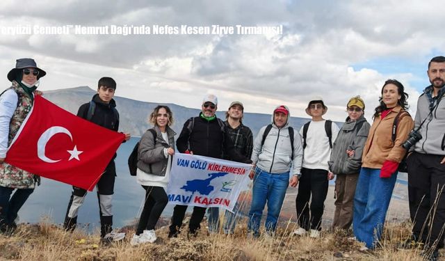 “Yeryüzü Cenneti” Nemrut Dağı’nda Nefes Kesen Zirve Tırmanışı!
